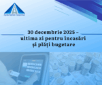 ANTA: 30 decembrie 2025 – ultima zi pentru încasări şi plăți bugetare