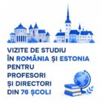 Vizite de studiu în România și Estonia pentru profesori și directori din 76 școli